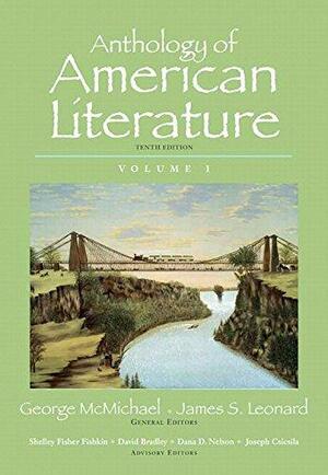 Anthology of American Literature, Volume 1 by James S. Leonard, Shelley Fisher Fishkin, George McMichael, Dana D. Nelson, David Bradley