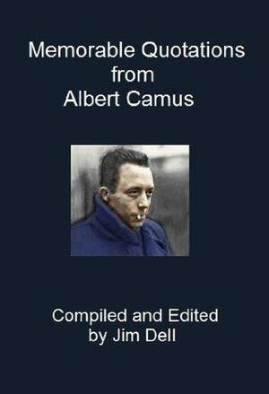 Memorable Quotations from Albert Camus by Jim Dell