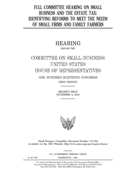 Full committee hearing on small business and the estate tax: identifying reforms to meet the needs of small firms and family farmers by United States House of Representatives, Committee on Small Business (house), United State Congress