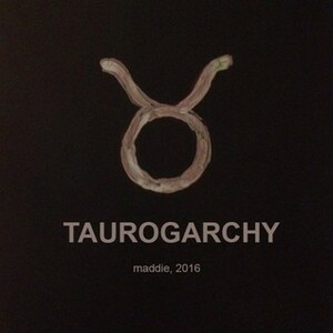 TAUROGARCHY by Maddie