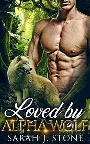 Loved by Alpha Wolf by Sarah J. Stone