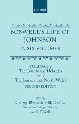 Boswell's Life of Johnson Together with Boswell's Journal of a Tour to the Hebrides and Johnson's Diary of a Journey Into North Wales: Volume V: The T by L.F. Powell, Samuel Johnson