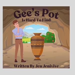 Gee's Pot Is Hard To Find by Jen Jenivive