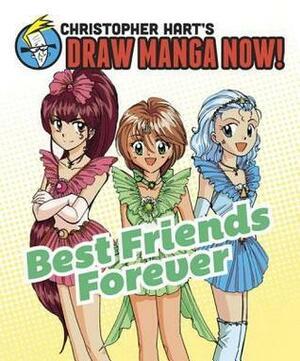 Best Friends Forever: Christopher Hart's Draw Manga Now! by Christopher Hart