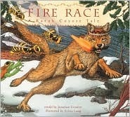 Fire Race: A Karuk Coyote Tale of How Fire Came to the People by Jonathan London, Sylvia Long, Lanny Pinola