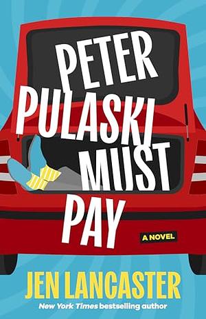Peter Pulaski Must Pay by Jen Lancaster