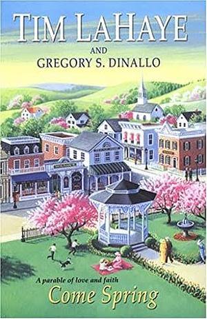 Come Spring by Gregory S. Dinallo, Tim LaHaye