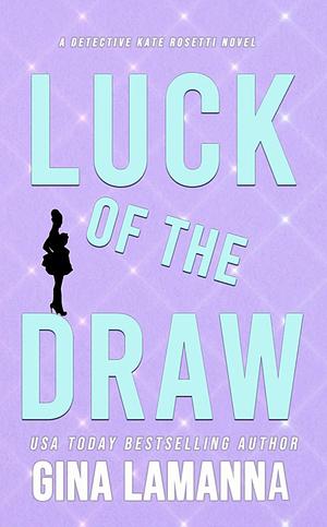 Luck of the Draw (Detective Kate Rosetti Mystery Book 9) by Gina LaManna