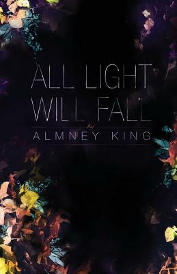 All Light Will Fall by Almney King