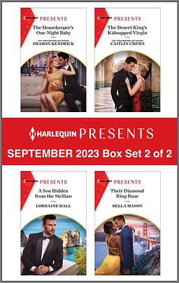 Harlequin Presents September 2023 - Box Set 2 of 2: The Housekeeper's One-Night Baby / The Desert King's Kidnapped Virgin / A Son Hidden from the Sicilian / Their Diamond Ring Ruse by Sharon Kendrick, Lorraine Hall, Bella Mason, Caitlin Crews