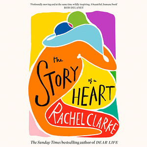 The Story of a Heart by Rachel Clarke