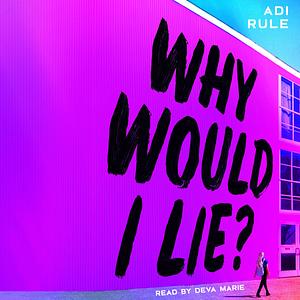 Why Would I Lie? by Adi Rule