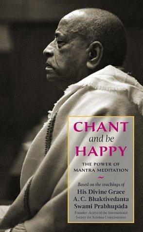 Chant and Be Happy by A.C. Prabhupāda, A.C. Prabhupāda