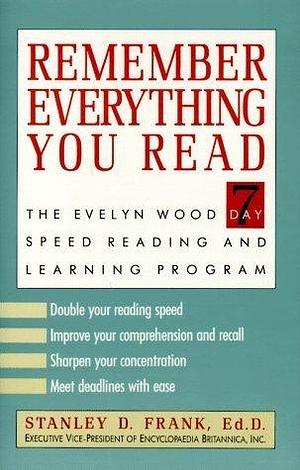 Remember Everything You Read: The Evelyn Wood 7-Day Speed Reading and Learning Program by Stanley D. Frank, Stanley D. Frank