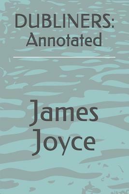 Dubliners: Annotated by James Joyce