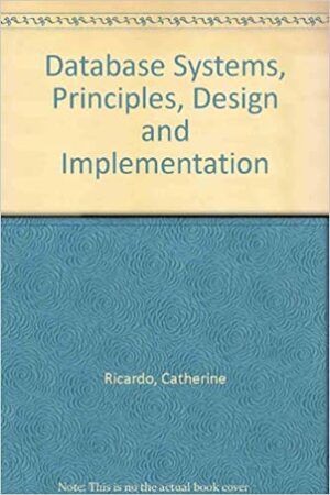 Database Systems: Principles, Design, and Implementation by Catherine M. Ricardo