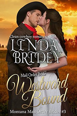 Mail Order Bride - Westward Bound: Historical Cowboy Romance by Linda Bridey