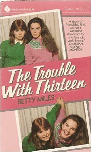 The Trouble With Thirteen by Betty Miles