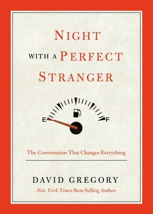 Night with a Perfect Stranger: The Conversation that Changes Everything by David Gregory