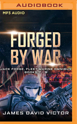 Forged by War Omnibus: Jack Forge, Fleet Marine, Books 7-9 by James David Victor