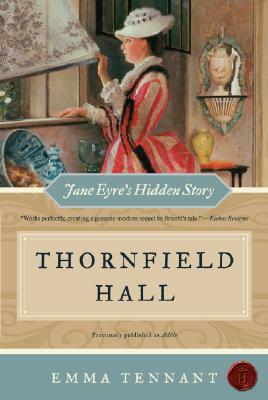 Thornfield Hall: Jane Eyre's Hidden Story by Emma Tennant