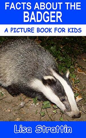 Facts About the Badger by Lisa Strattin