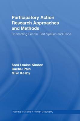 Participatory Action Research Approaches and Methods: Connecting People, Participation and Place by 