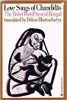 Love Songs of Chandidas:Rebel Poet-Priest of Bengal by Chandidas