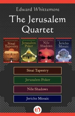 The Jerusalem Quartet: Sinai Tapestry, Jerusalem Poker, Nile Shadows, and Jericho Mosaic by Edward Whittemore