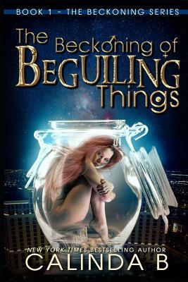 The Beckoning of Beguiling Things by Calinda B