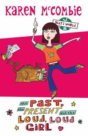 The Past, the Present and the Loud, Loud Girl by Karen McCombie