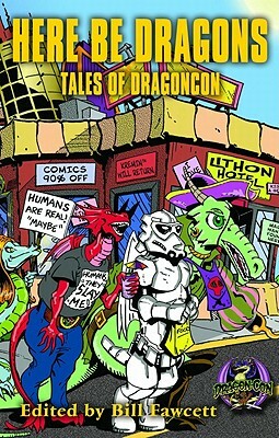 Here Be Dragons: Tales of Dragoncon by Janny Wurts, Mike Resnick, Robert Lynn Asprin