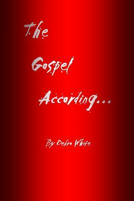 The Gospel According... by Debra White