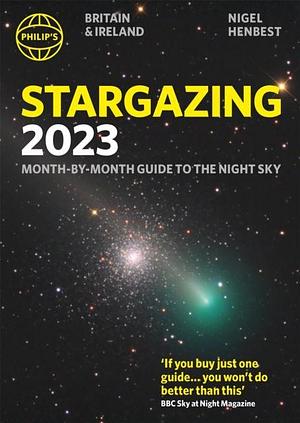 Philip's Stargazing 2023 Month-By-Month Guide to the Night Sky Britain and Ireland by Nigel Henbest