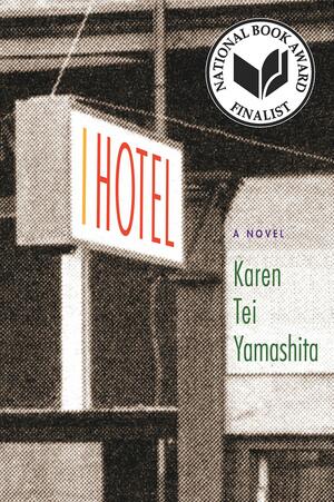 I Hotel by Karen Tei Yamashita, Leland Wong, Sina Grace