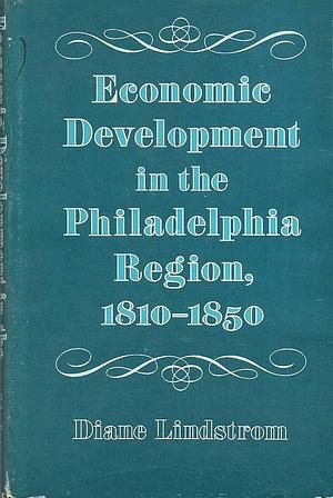 Economic Development in the Philadelphia Region, 1810-1850 by Columbia University Press