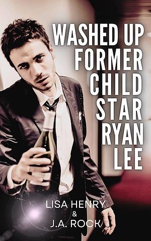 Washed Up Former Child Star Ryan Lee by Lisa Henry, J.A. Rock