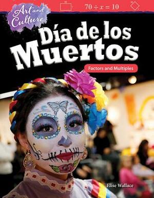 Art and Culture: Día de Los Muertos: Factors and Multiples by Elise Wallace