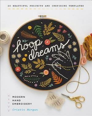 Hoop Dreams: Modern Hand Embroidery by Cristin Morgan