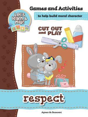 Respect - Games and Activities: Games and Activities to Help Build Moral Character by Salem De Bezenac, Agnes De Bezenac
