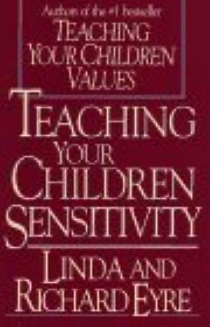 Teaching Your Children Sensitivity by Richard Eyre, Linda Eyre