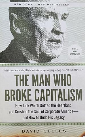 The Man Who Broke Capitalism by David Gelles