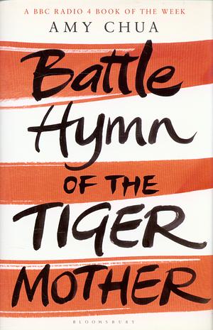 Battle Hymn Of The Tiger Mother by Amy Chua