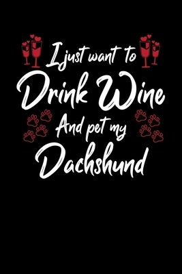 I Just Wanna Drink Wine And Pet My Dachshund by Hopeful Designs