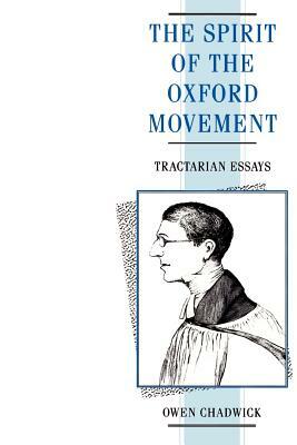 Spirit of the Oxford Movement: Tractarian Essays by Owen Chadwick