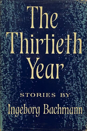 The Thirtieth Year by Ingeborg Bachmann