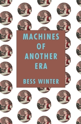 Machines of Another Era by Bess Winter