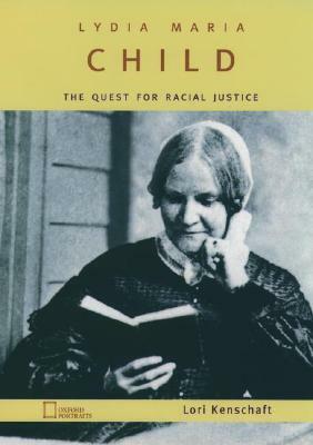 Lydia Maria Child: The Quest for Racial Justice by Lori Kenschaft