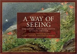 A Way of Seeing: The Inward and Outward Vision of Lilias Trotter by I. Lilias Trotter, Miriam Huffman Rockness