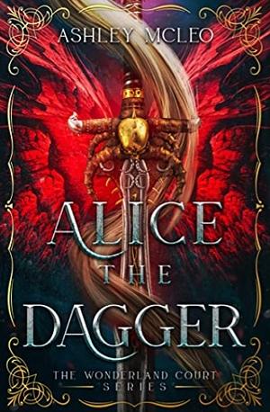 Alice the Dagger: An Alice in Wonderland Retelling by Ashley McLeo, Magic of Arcana